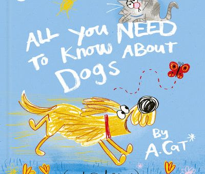 All You Need to Know about Dogs: By A. Cat Online now