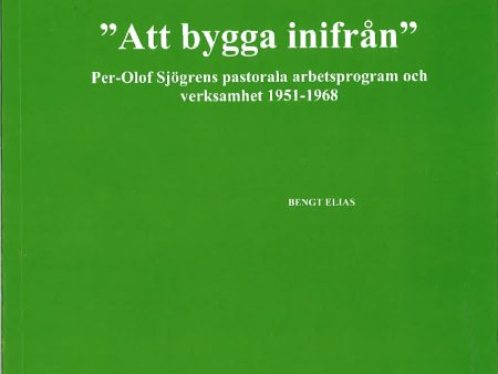 Att bygga inifrån  Per-Olof Sjögrens pastorala arbetsprogram och verksamhet 1951-1968 Sale