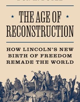 Age of Reconstruction: How Lincoln s New Birth of Freedom Remade the World, The For Cheap