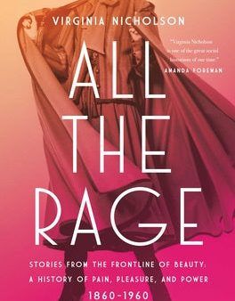 All the Rage: Stories from the Frontline of Beauty: A History of Pain, Pleasure, and Power: 1860-1960 Cheap