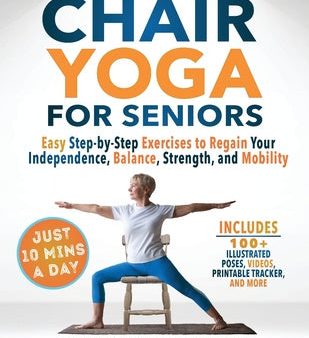 10-Minute Chair Yoga for Seniors Over 60: 28-Day Program Over 100 Illustrated Poses & Exercises For Better Flexibility, Balance & Mobility Designed To Fashion