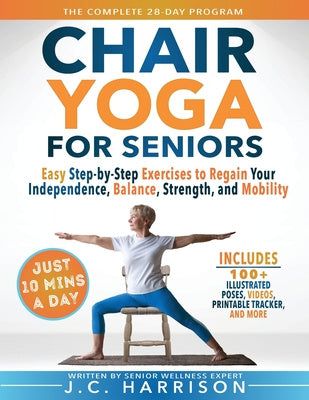 10-Minute Chair Yoga for Seniors Over 60: 28-Day Program Over 100 Illustrated Poses & Exercises For Better Flexibility, Balance & Mobility Designed To Fashion