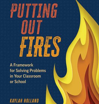 Putting Out Fires: A Framework for Solving Problems in Your Classroom or School Hot on Sale