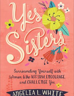 Yes Sisters: Surrounding Yourself with Women Who Affirm, Encourage, and Challenge You Cheap