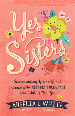 Yes Sisters: Surrounding Yourself with Women Who Affirm, Encourage, and Challenge You Cheap