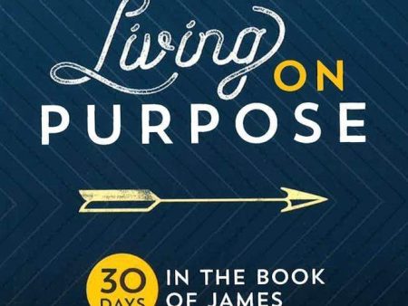 Living On Purpose: 30 Days In The Book Of James For Discount